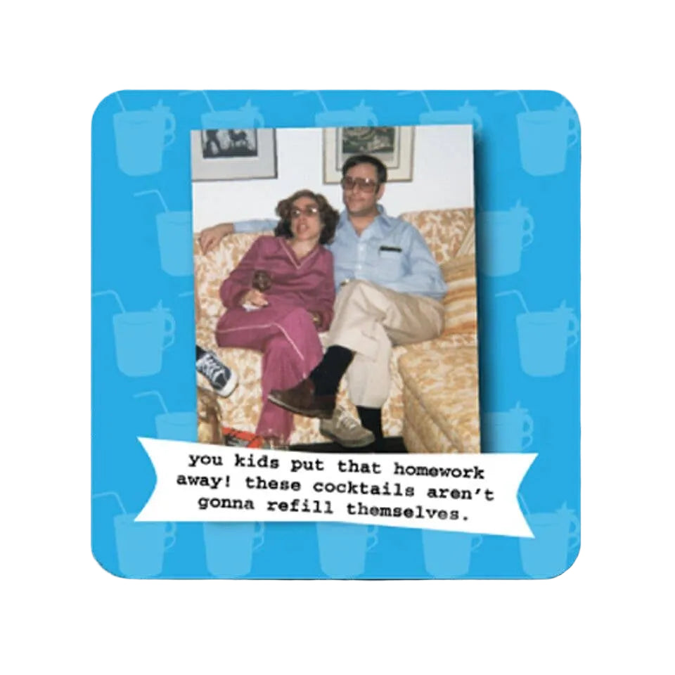 Coaster with vintage mage of man and a woman sitting on a couch with text on a blue border that reads "you kids put that homework away! these cocktails aren't gonna refill themselves"