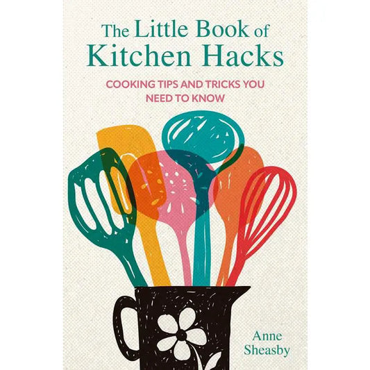 Book cover of 'The Little Book of Kitchen Hacks' with colorful kitchen utensils in a jar.