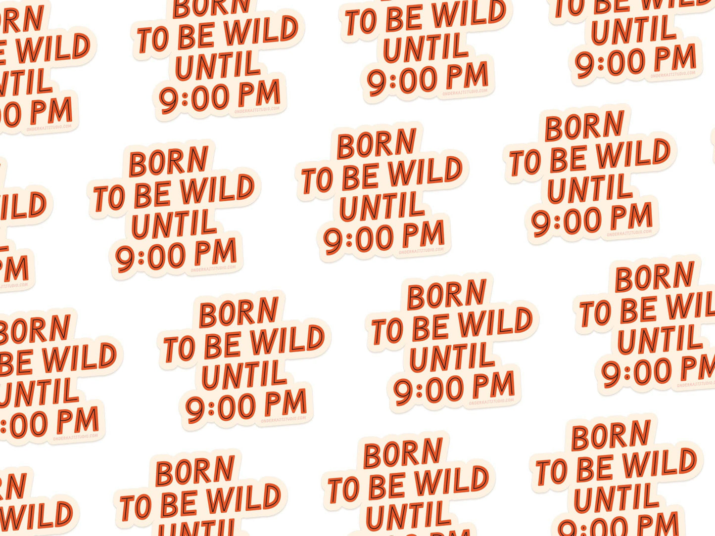 Pattern of 'Born to be Wild Until 9:00 PM' text on a white background