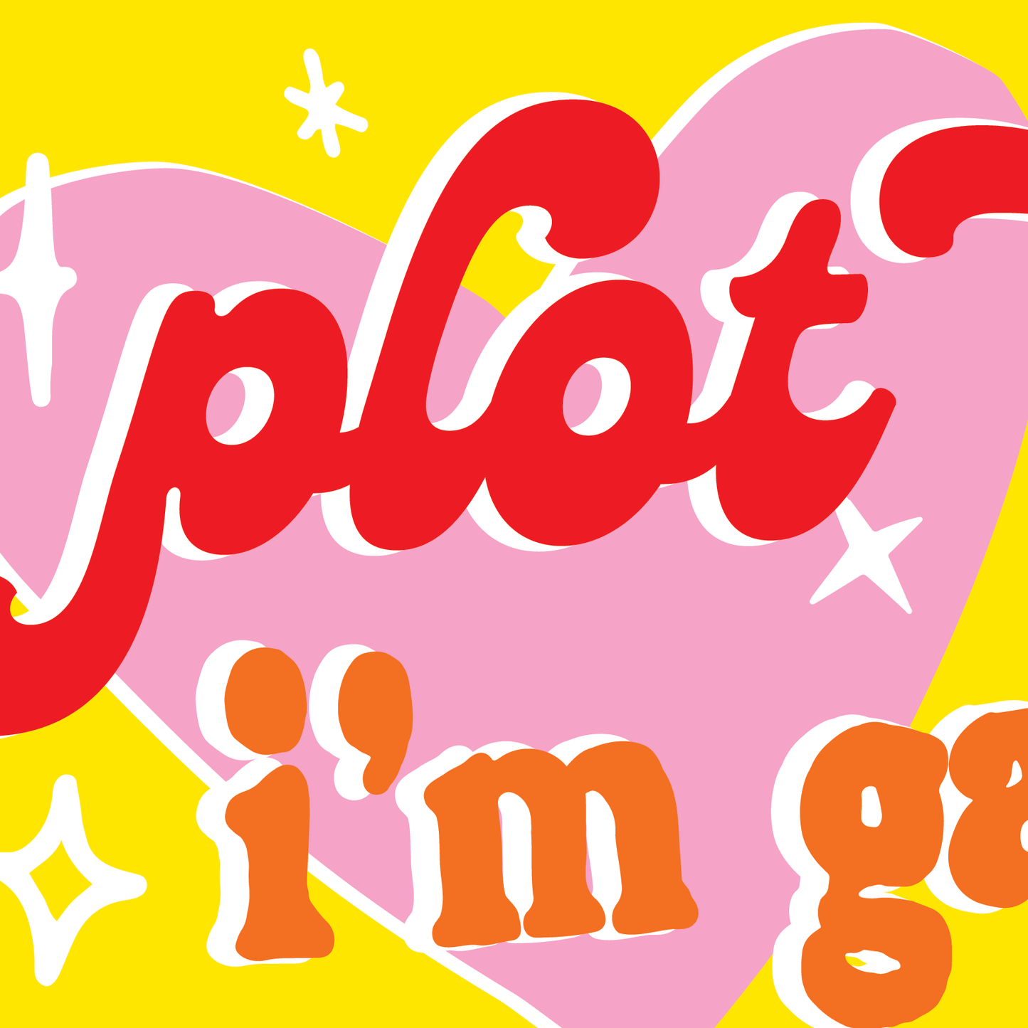 Colorful text with 'plot' and 'i'm g' on a pink and yellow background