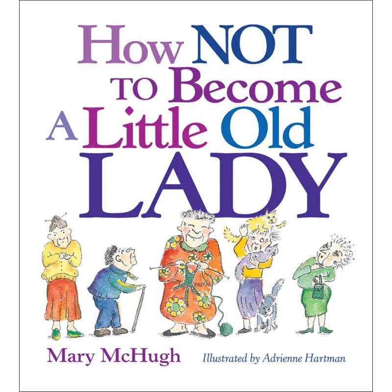 Book cover of 'How NOT to Become a Little Old Lady' with colorful illustrations of elderly people.