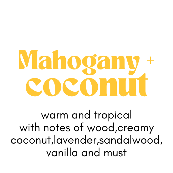 Yellow text 'Mahogany coconut' with black text 'warm and tropical with notes of wood, creamy coconut, lavender, sandalwood, vanilla and must' underneath on a white background
