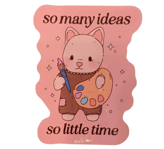 So Many Ideas So Little Time Sticker