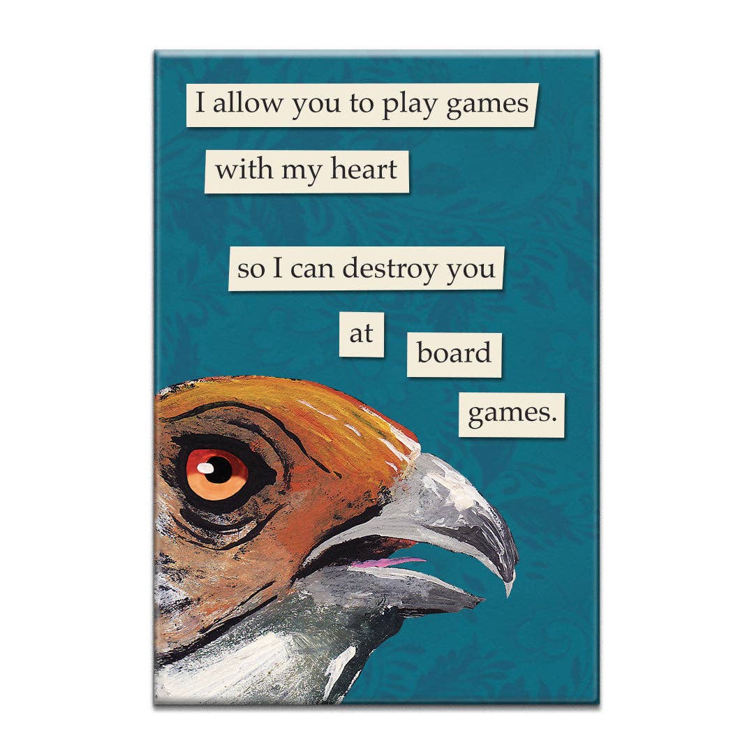 Rectangular blue fridge magnet with a bird's head and text reading "I allow you to play games with my heart so i can destroy you at board games" on a white background