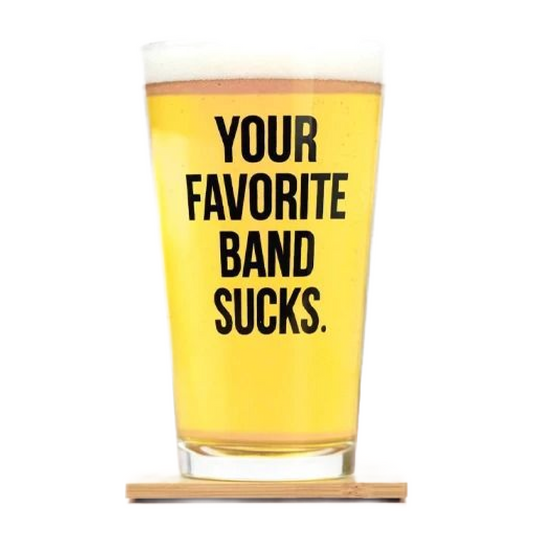 Your Favorite Band Sucks Pint Glass