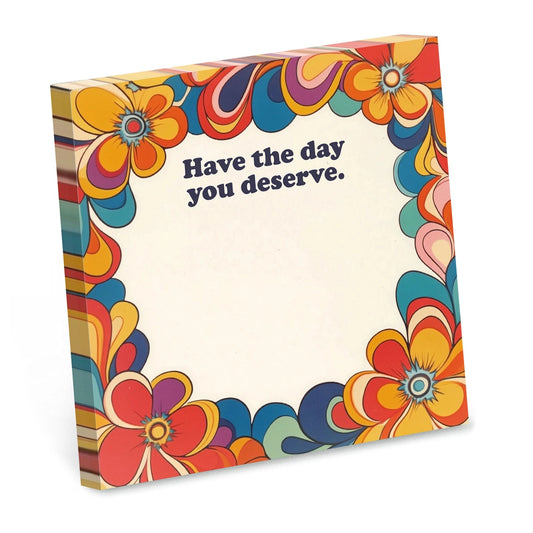 Sticky Notes- Have the Day You Deserve