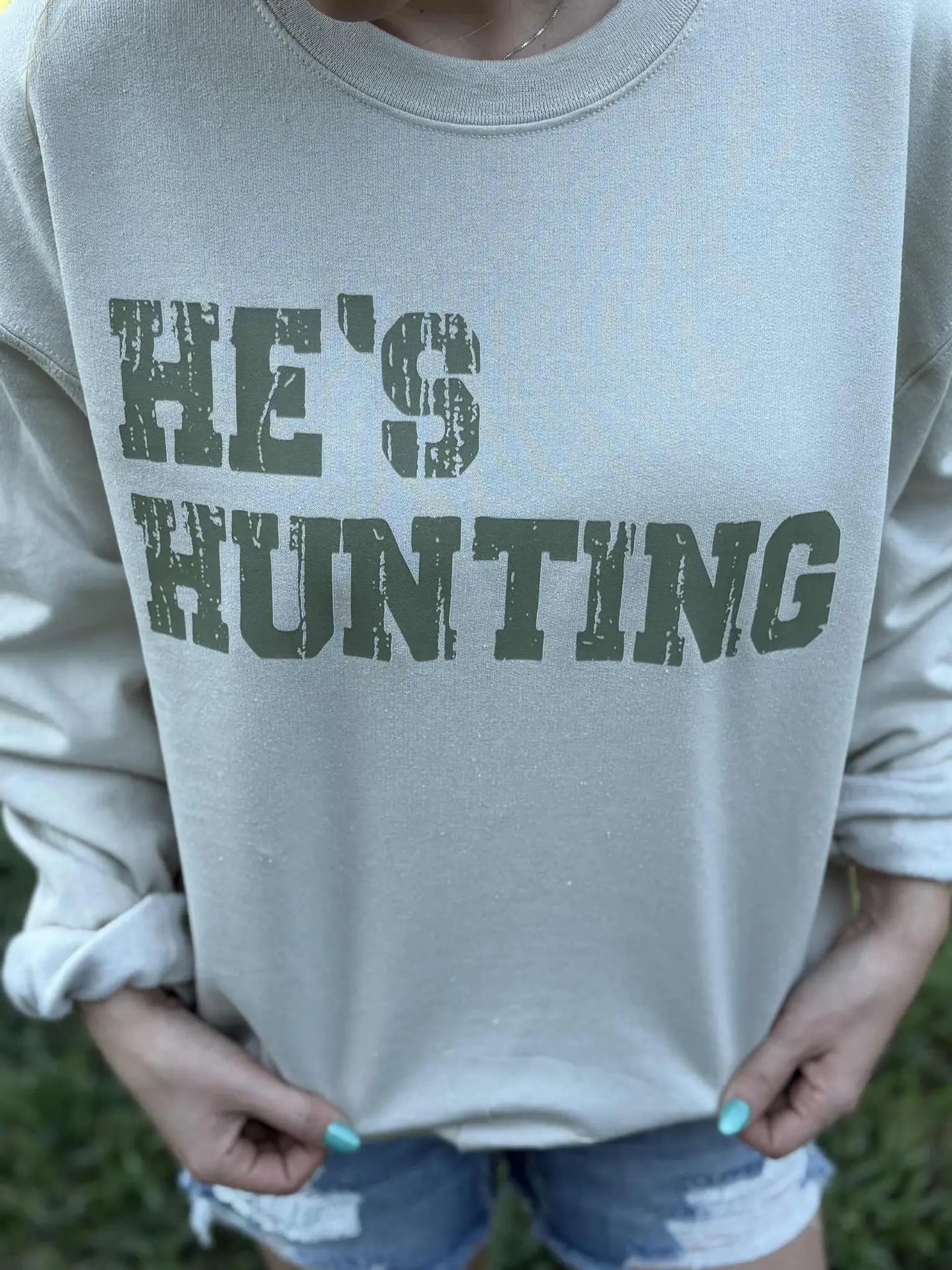He's Hunting Sweatshirt