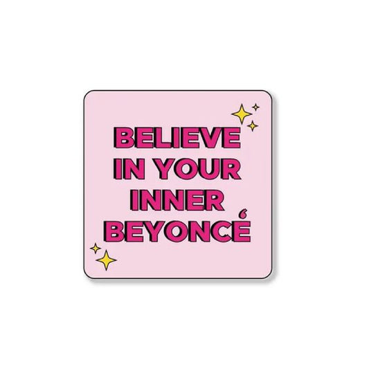 Believe In Your Inner Beyonce Coaster