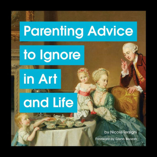 Parenting Advice To Ignore In Art and Real Life