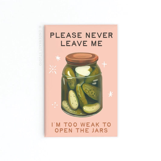 Never Leave Me Pickle Jar Magnet