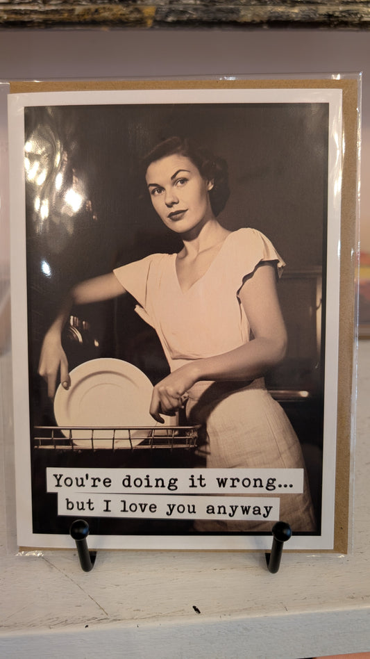 You're Doing It Wrong But I Love You Anyway Card