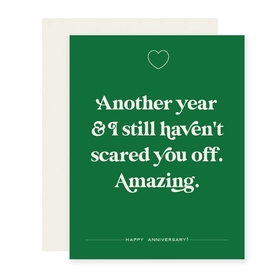 Haven't Scared You Off Anniversary Card