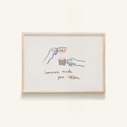 Someone Made You Coffee Mini Art Print 5x7 Unframed