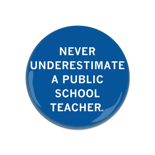 Never Underestimate a Public School Teacher Button