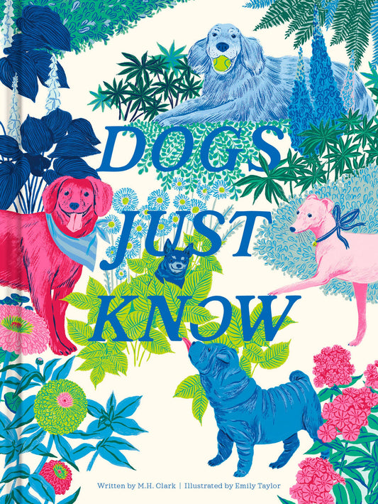 A cover of a book saying 'Dogs Just Know' against a fun colorful background with 4 different dogs