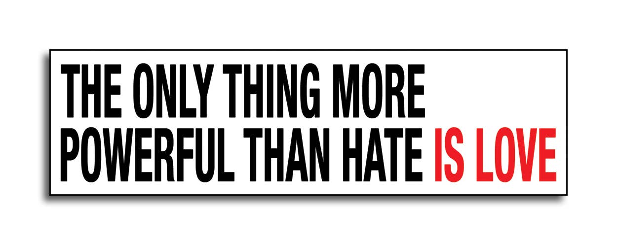 Only Thing More Powerful than Hate is Love Sticker
