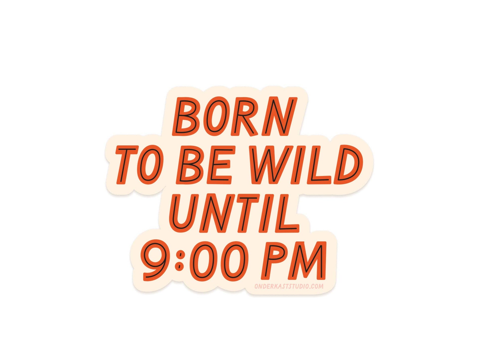 Sticker with text 'Born to be wild until 9:00 PM' on a white background