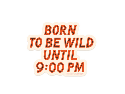 Sticker with text 'Born to be wild until 9:00 PM' on a white background