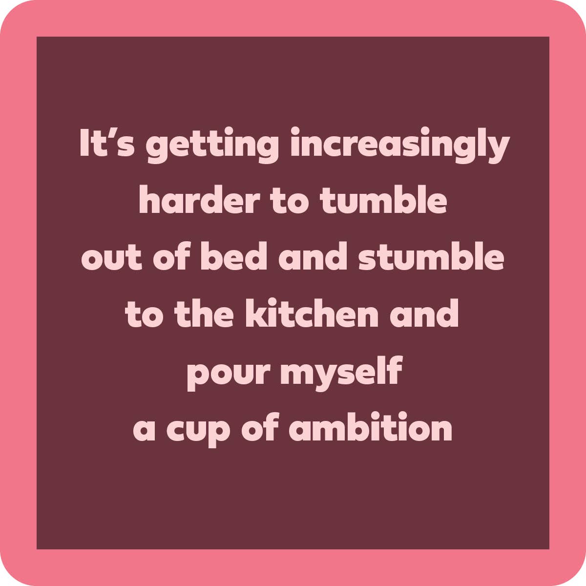 Cup Of Ambition Coaster