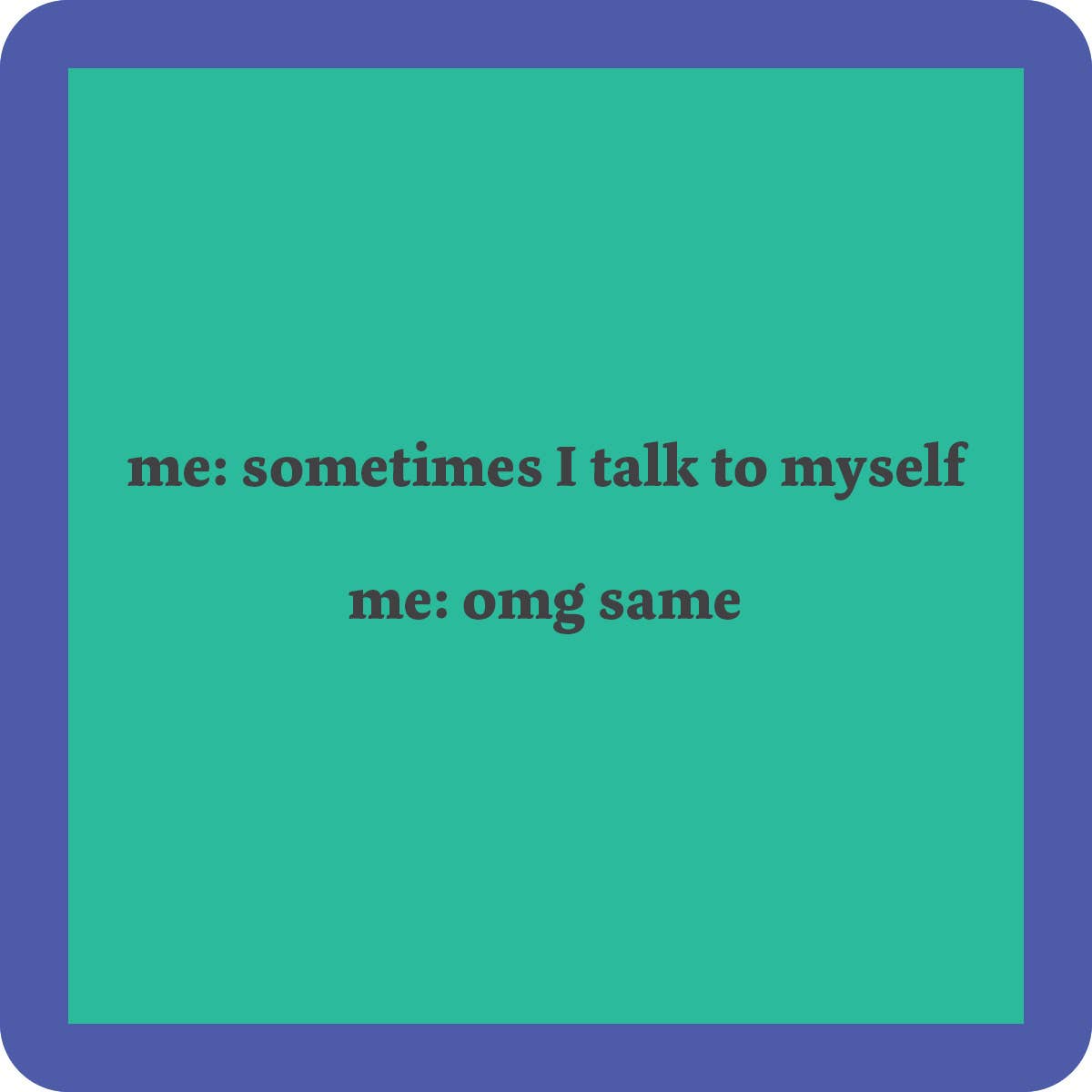 Talk To Self Coaster