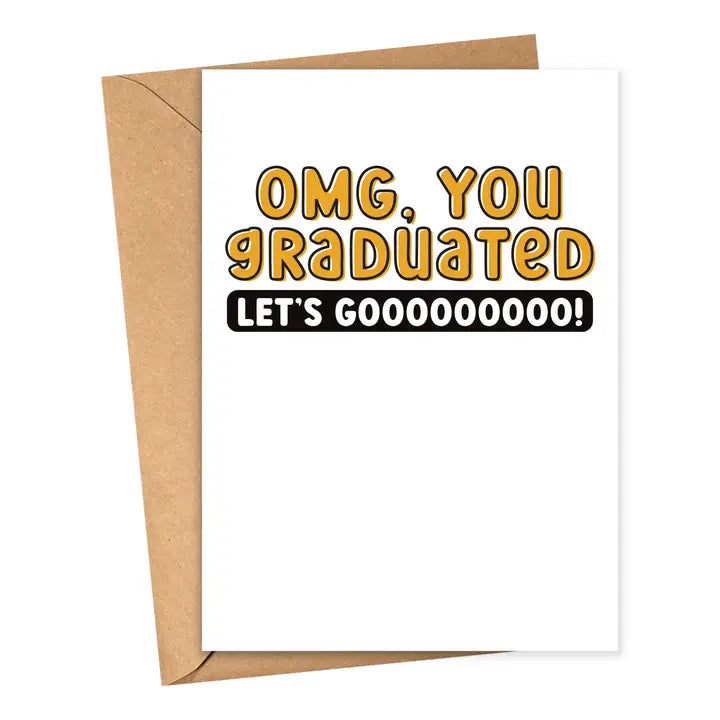OMG, you graduated Graduation card