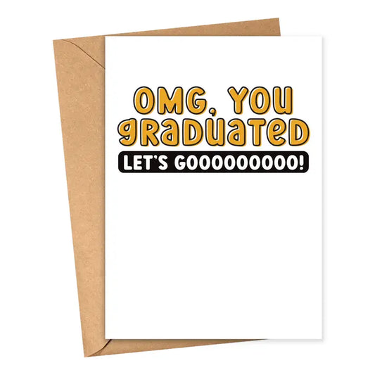 OMG, you graduated Graduation card