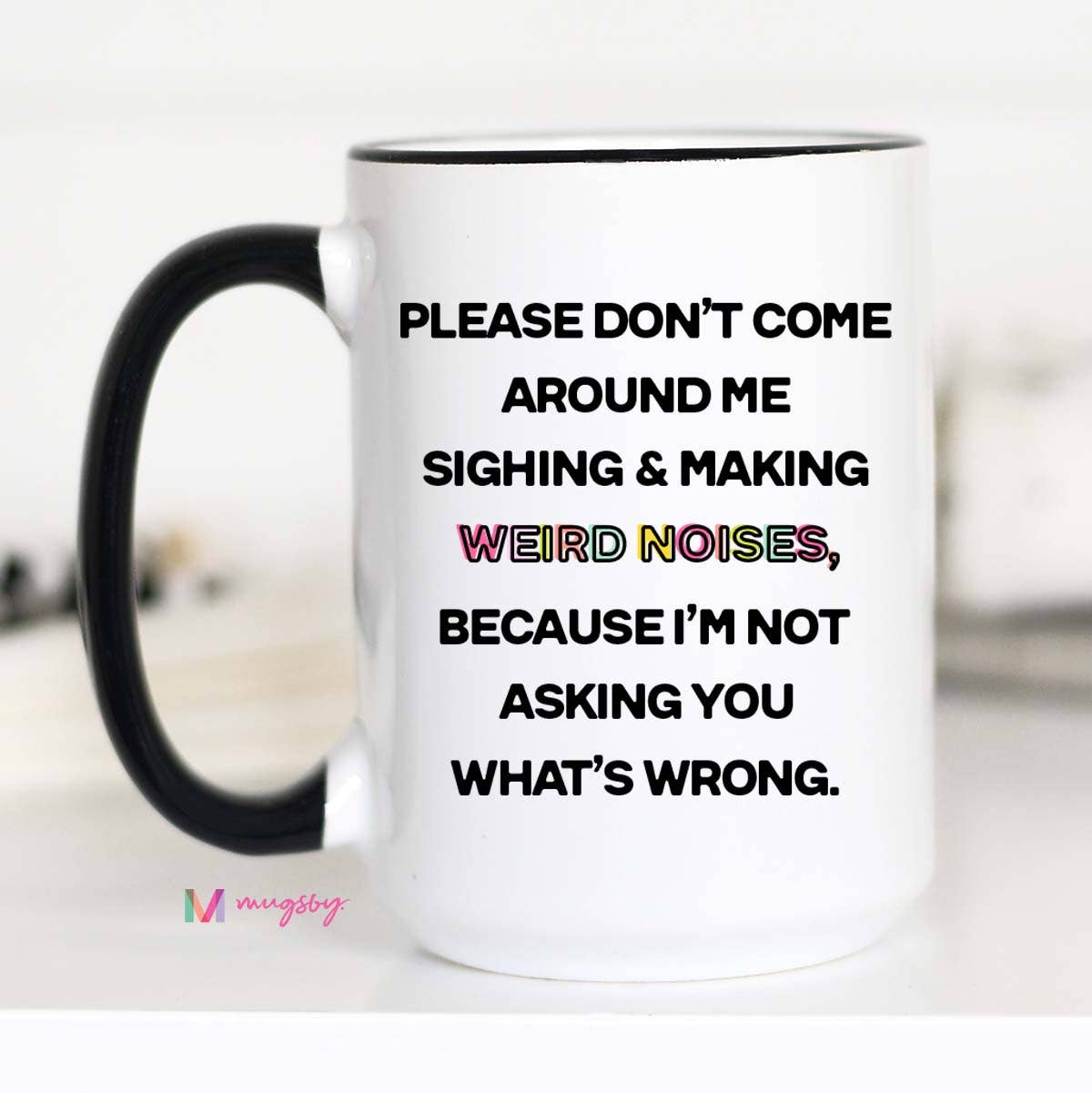 Please Don't Come Around Me Coffee Mug, Funny Ceramic Mug