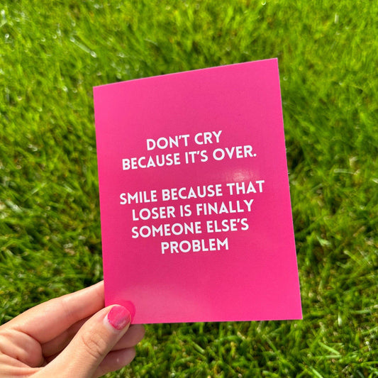 Don't Cry Because It's Over Break Up Card