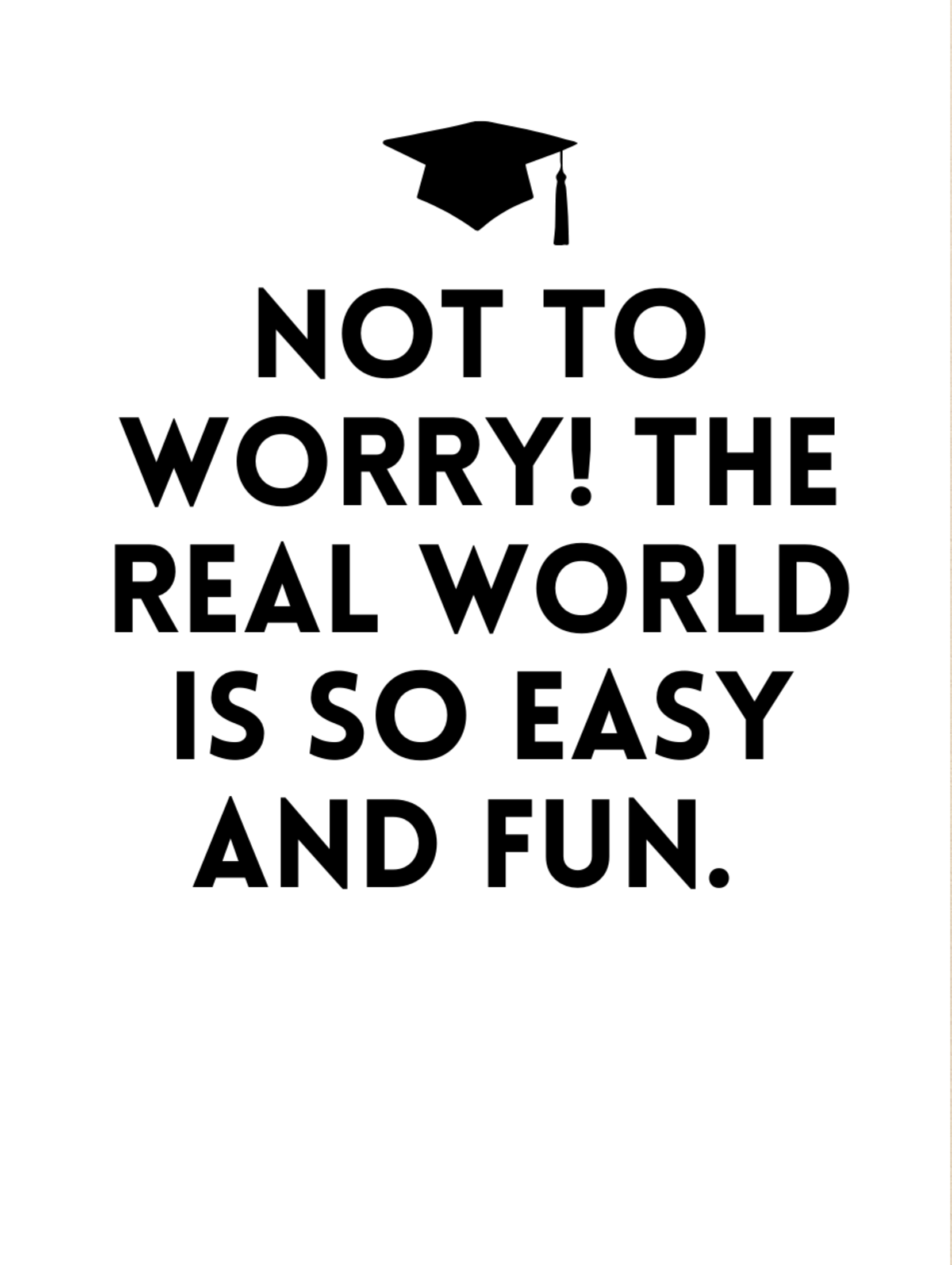 Motivational poster with text 'Not to worry! The real world is so easy and fun.' on a white background with leaves.
