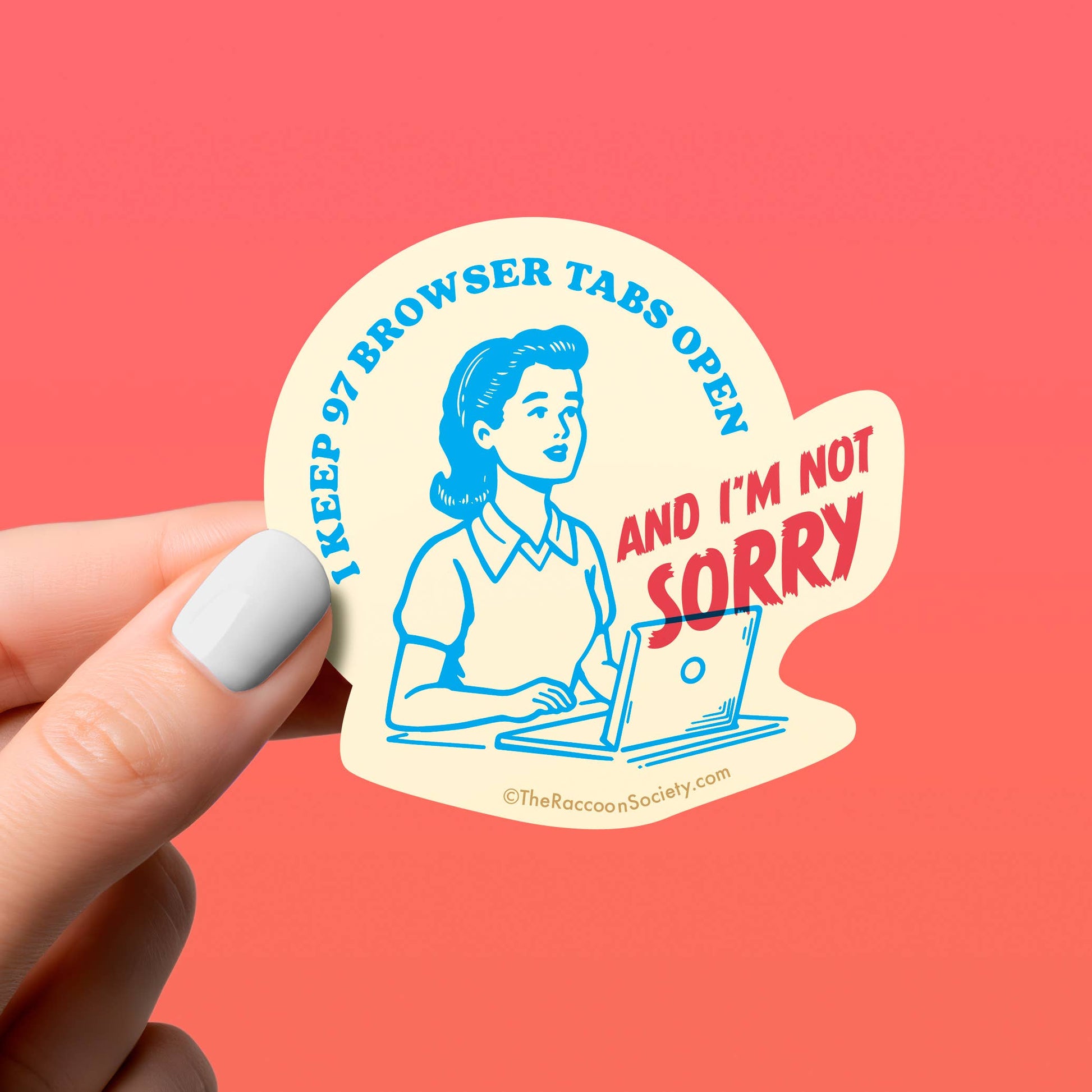 Sticker with a graphic of a person at a laptop and text 'I keep 97 browser tabs open and I'm not sorry' held by a hand against a pink background.