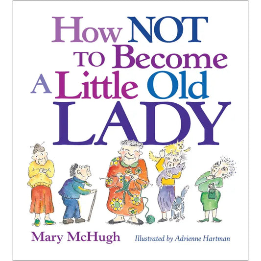 Book cover of 'How NOT to Become a Little Old Lady' with colorful illustrations of elderly people.