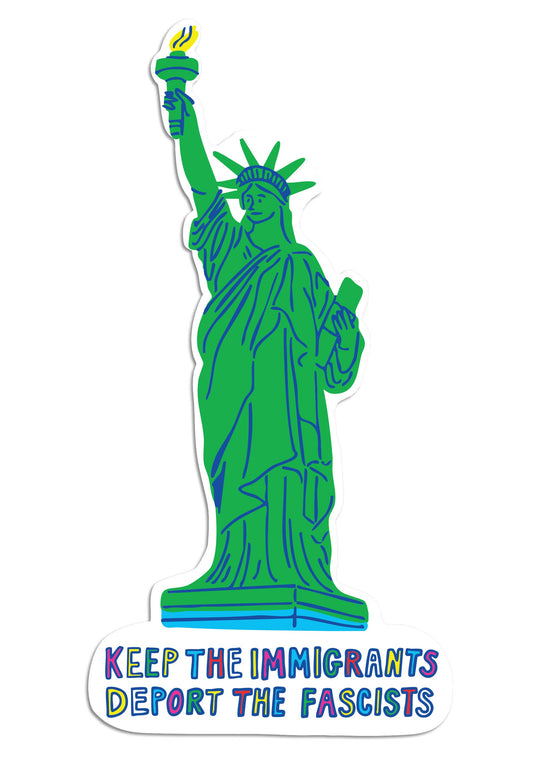 Green Statue of Liberty with 'Keep the Immigrants, Deport the Fascists' text on a white background