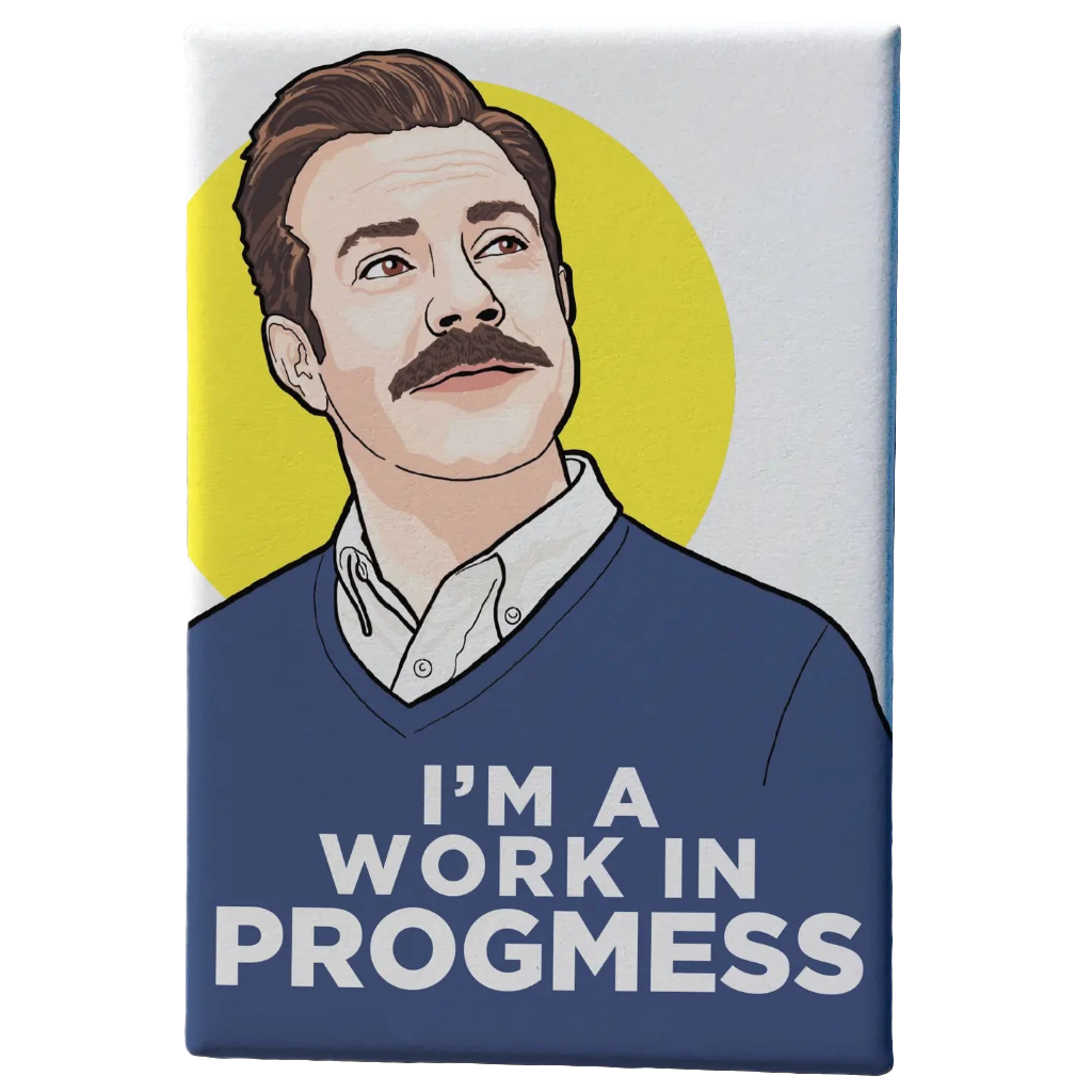 Ted Lasso Souvenir Magnet-Work in Progmess