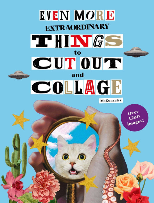 Book cover of 'Even More Extraordinary Things to Cut Out and Collage' with a hand holding a mirror reflecting a cat, surrounded by flowers and cacti.