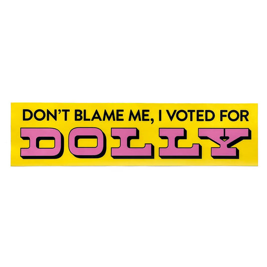 Don't Blame Me, I Voted For Dolly Bumper Sticker