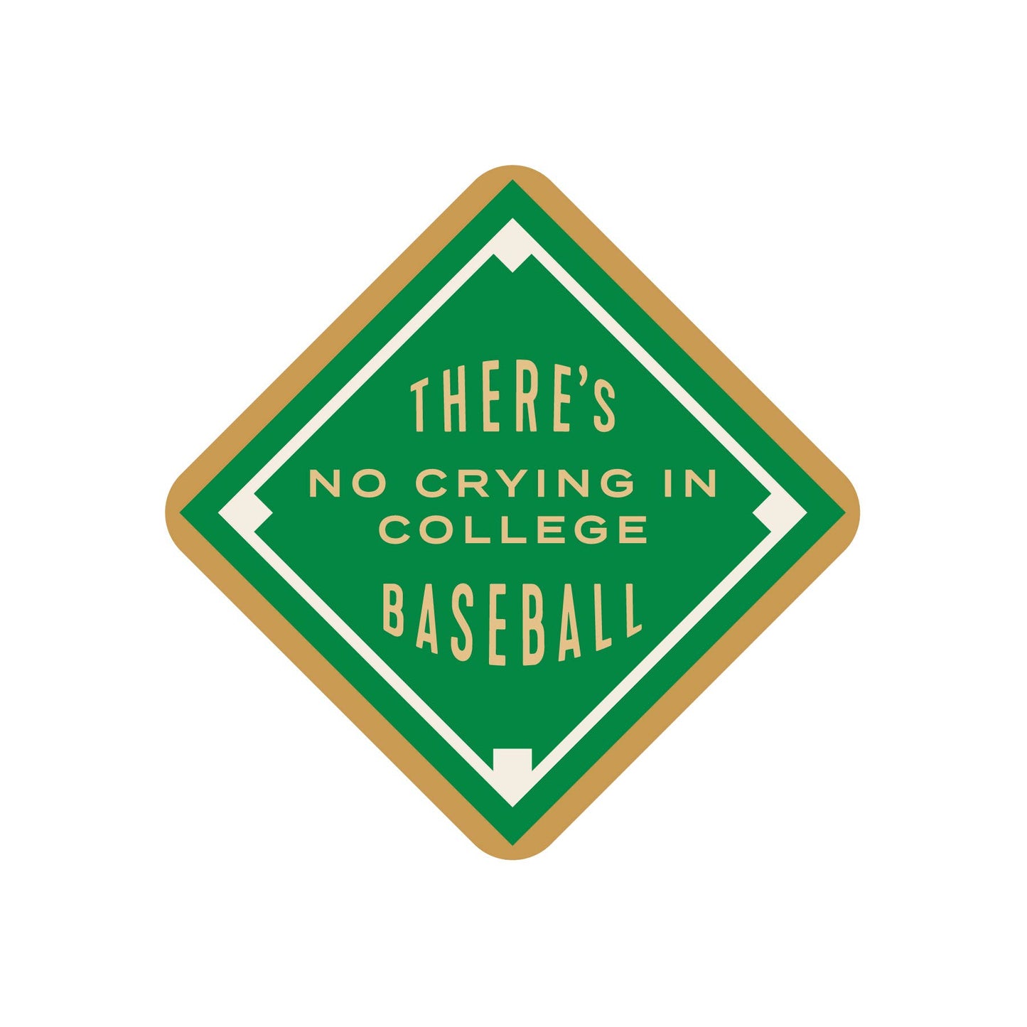 Green and gold sign with text 'There's no crying in college baseball' on a white background