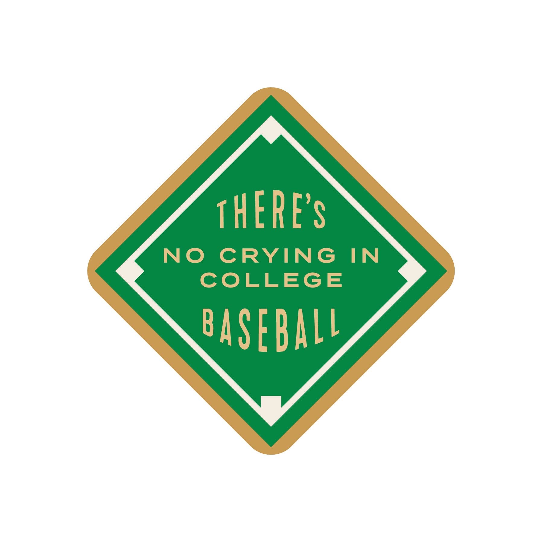 Green and gold sign with text 'There's no crying in college baseball' on a white background