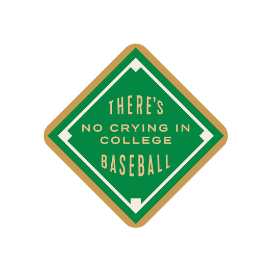 Green and gold sign with text 'There's no crying in college baseball' on a white background