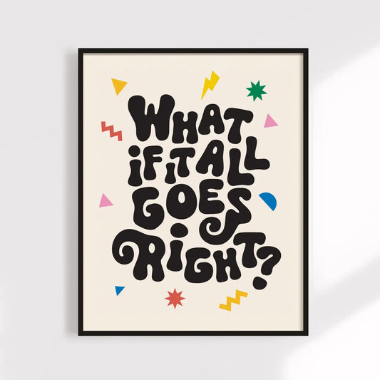 What if it All Goes Right Print 5x7