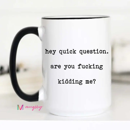 Hey Quick Question Coffee Mug