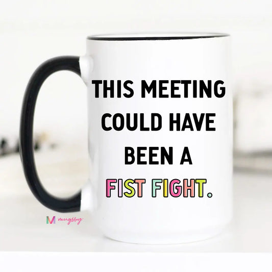 This Meeting Could Have Been a Fist Fight Mug