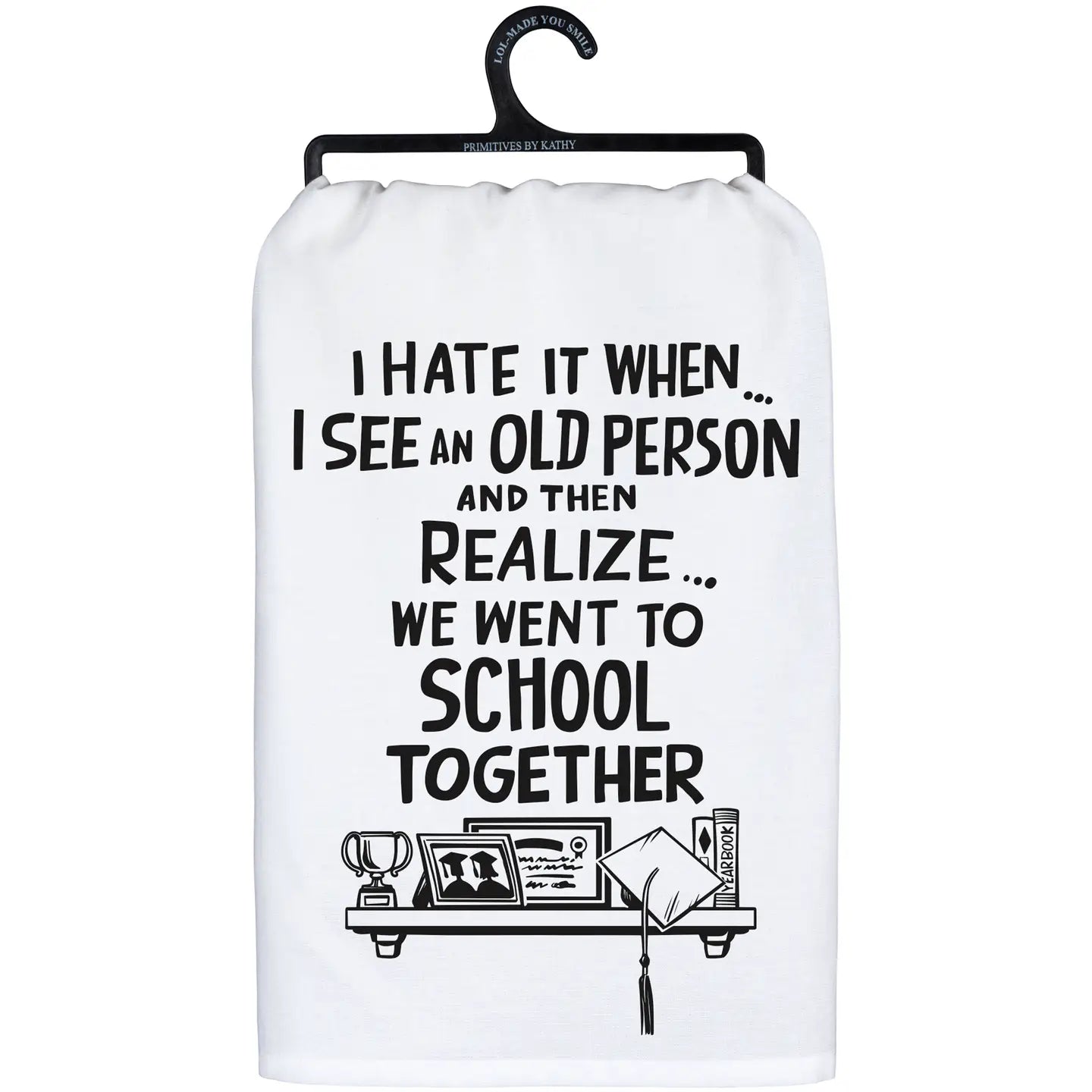 Kitchen Towel- When I See and Old Person