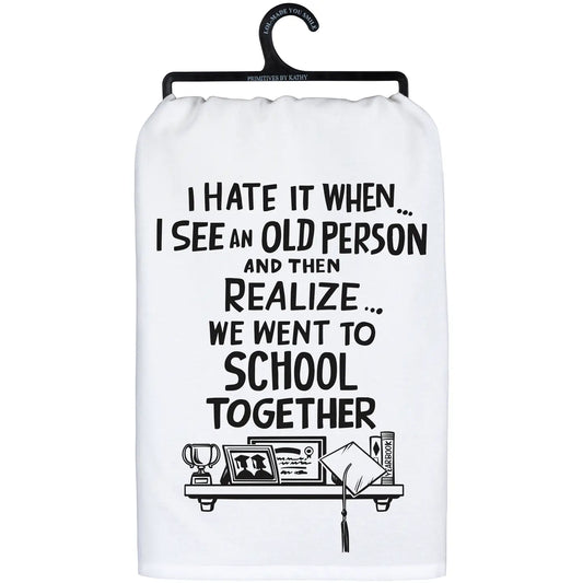 Kitchen Towel- When I See and Old Person