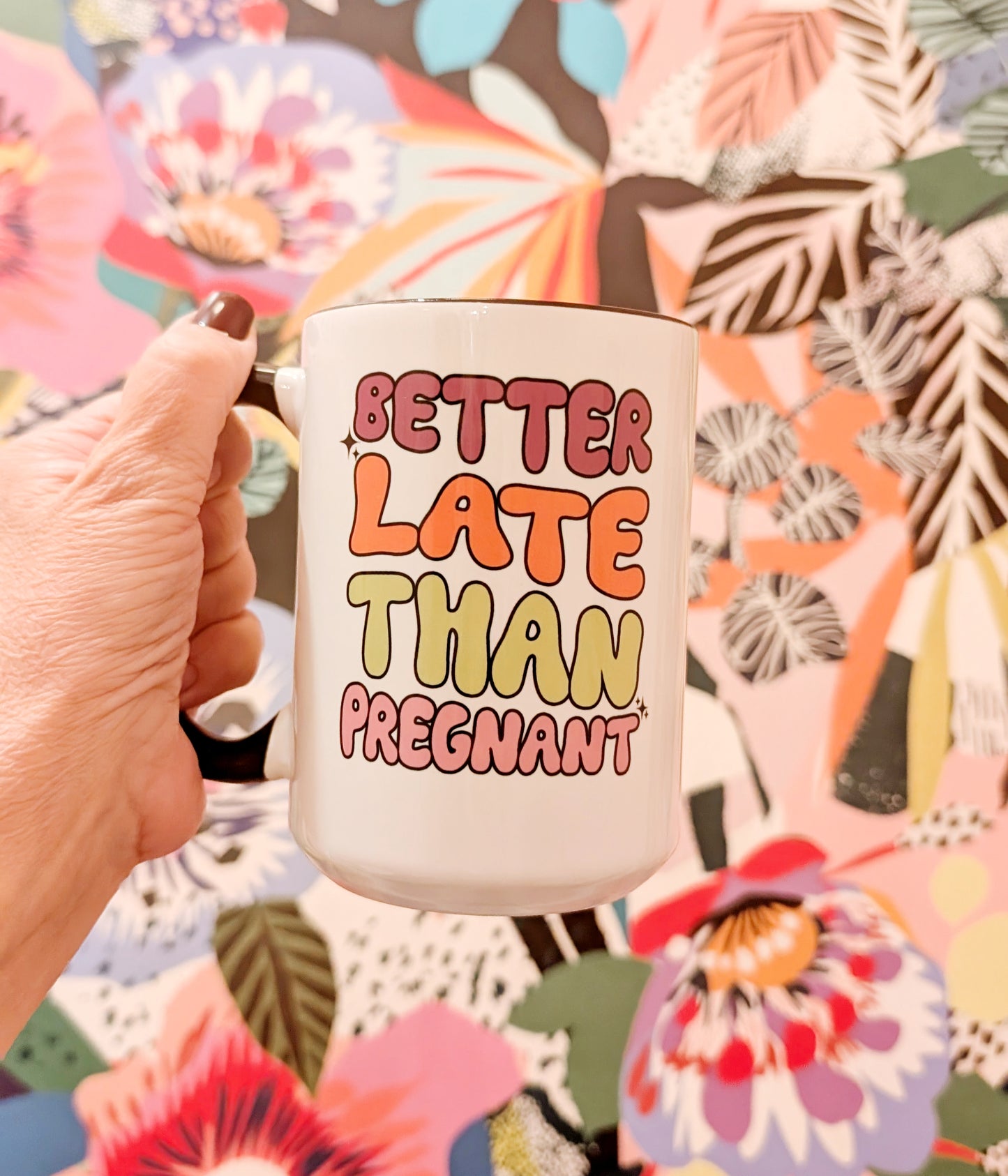 Better Late Than Pregnant Mug