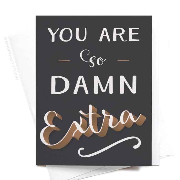 You Are So Damn Extra Greeting Card