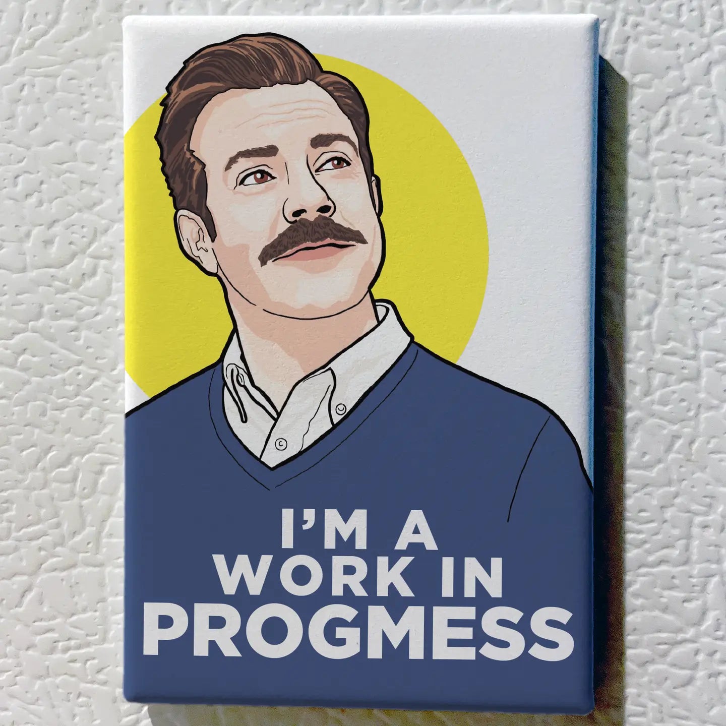 Ted Lasso Souvenir Magnet-Work in Progmess