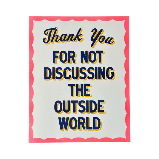 Thank You For Not Discussing the Outside World Art Print