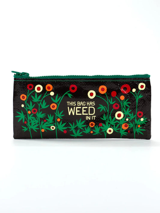 Pencil Pouch- This Bag Has Weed In It