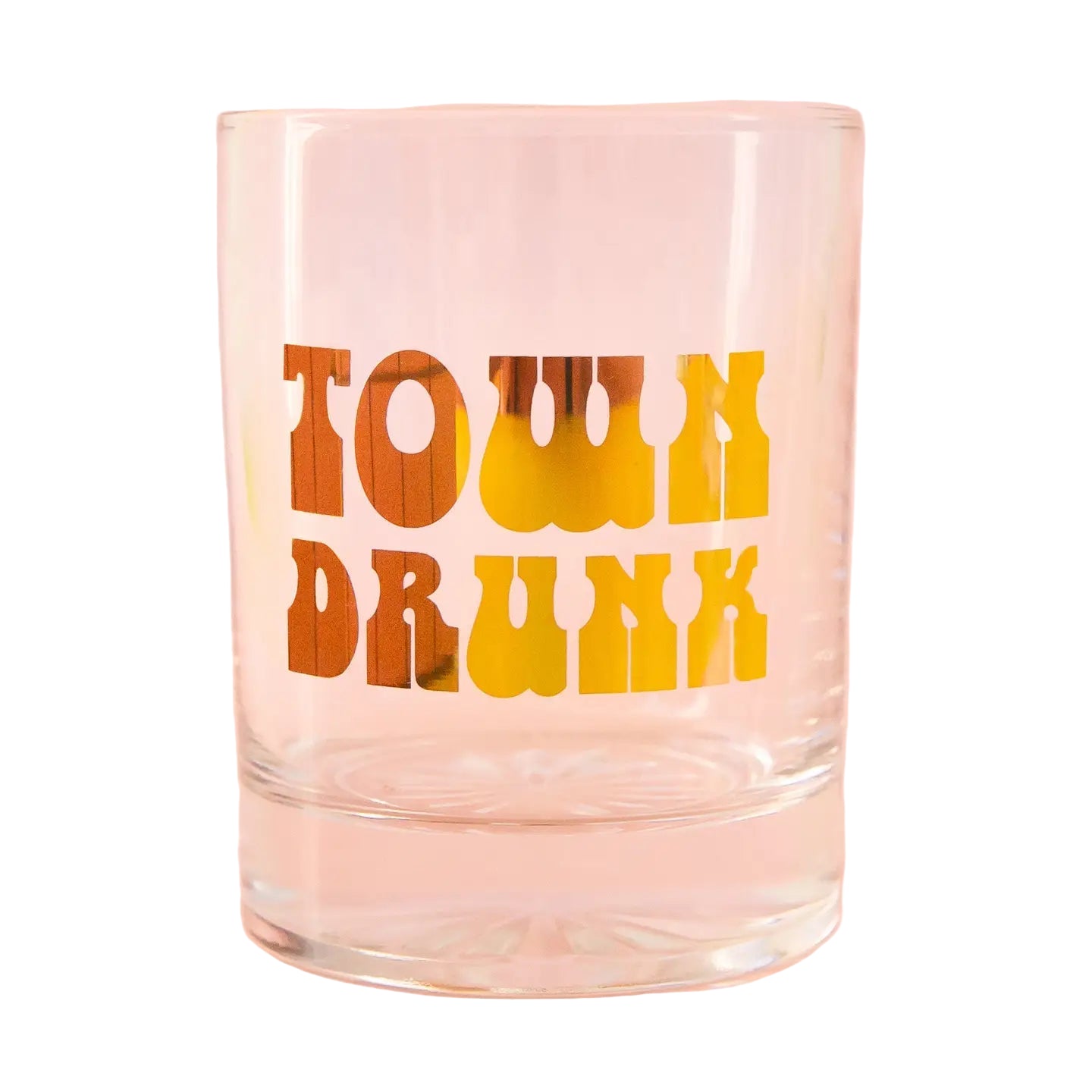 Clear glass tumbler with 'TOWN DRUNK' text in orange and yellow