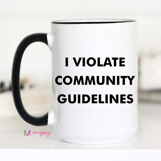 I Violate Community Guidelines Mug